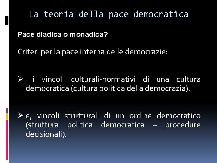 La teoria della pace democratica Pace diadica o monadica? Criteri per la pace interna La teoria della pace democratica Pace diadica o monadica? Criteri per la pace interna