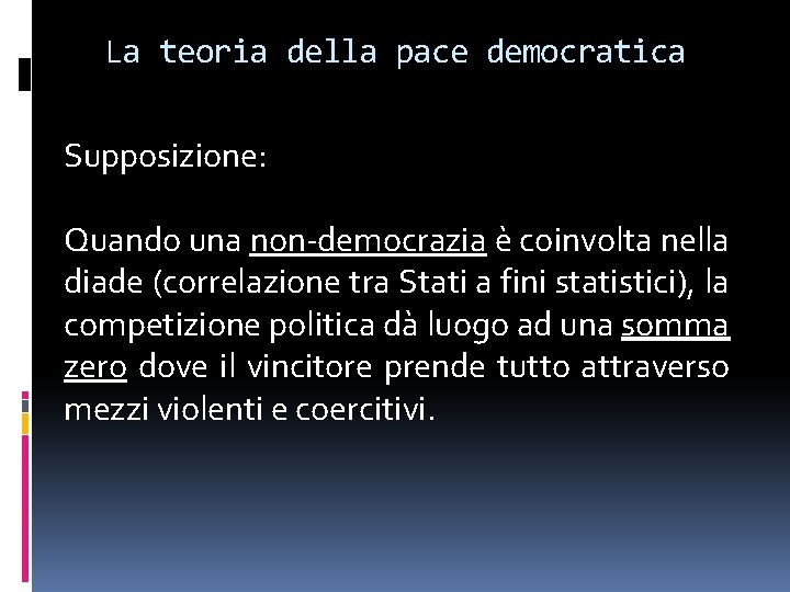 La teoria della pace democratica Supposizione: Quando una non-democrazia è coinvolta nella diade (correlazione La teoria della pace democratica Supposizione: Quando una non-democrazia è coinvolta nella diade (correlazione