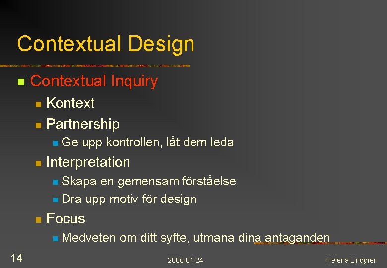 Contextual Design n Contextual Inquiry Kontext n Partnership n n n Ge upp kontrollen,