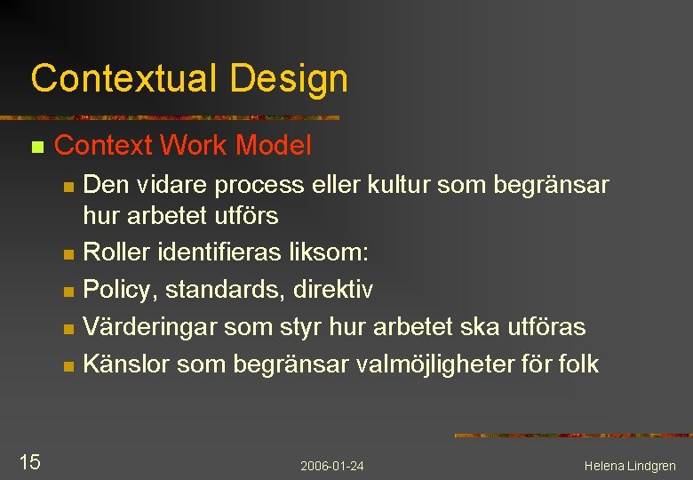 Contextual Design n Context Work Model Den vidare process eller kultur som begränsar hur