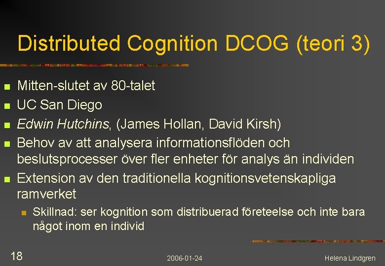 Distributed Cognition DCOG (teori 3) n n n Mitten-slutet av 80 -talet UC San