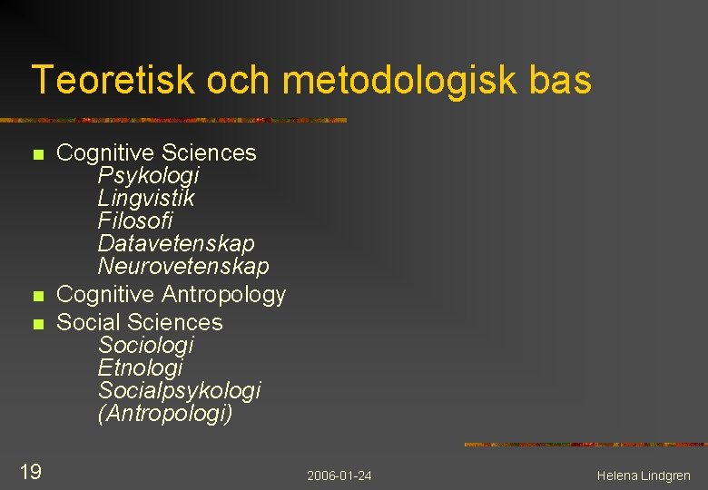 Teoretisk och metodologisk bas n n n 19 Cognitive Sciences Psykologi Lingvistik Filosofi Datavetenskap