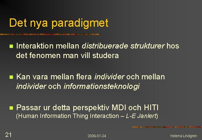 Det nya paradigmet n Interaktion mellan distribuerade strukturer hos det fenomen man vill studera