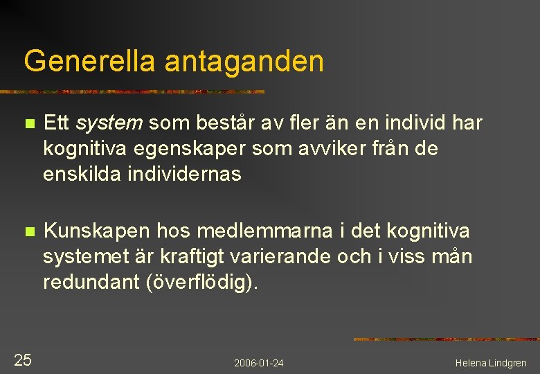 Generella antaganden n Ett system som består av fler än en individ har kognitiva