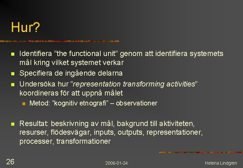 Hur? n n n Identifiera ”the functional unit” genom att identifiera systemets mål kring