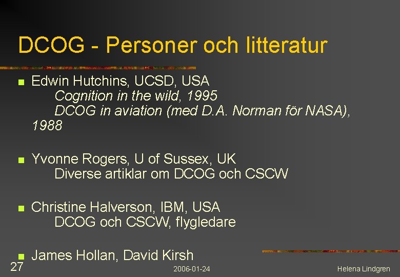 DCOG - Personer och litteratur n Edwin Hutchins, UCSD, USA Cognition in the wild,