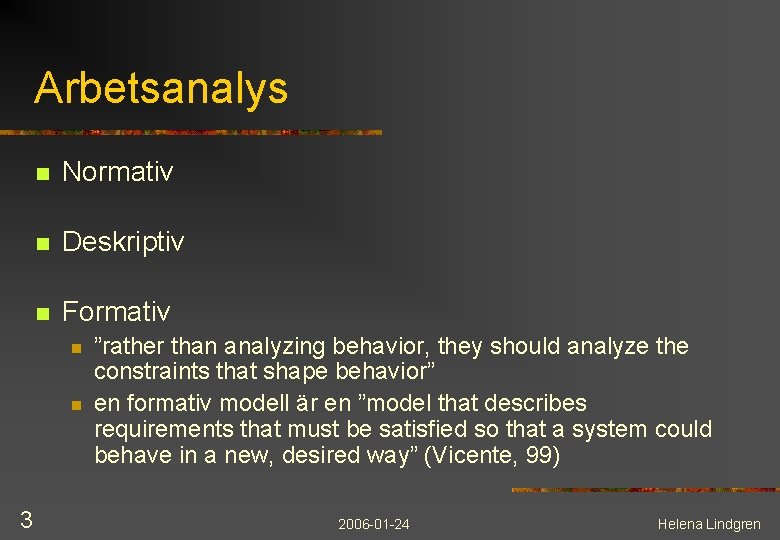 Arbetsanalys n Normativ n Deskriptiv n Formativ n n 3 ”rather than analyzing behavior,