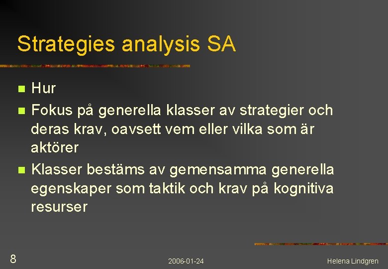 Strategies analysis SA n n n 8 Hur Fokus på generella klasser av strategier