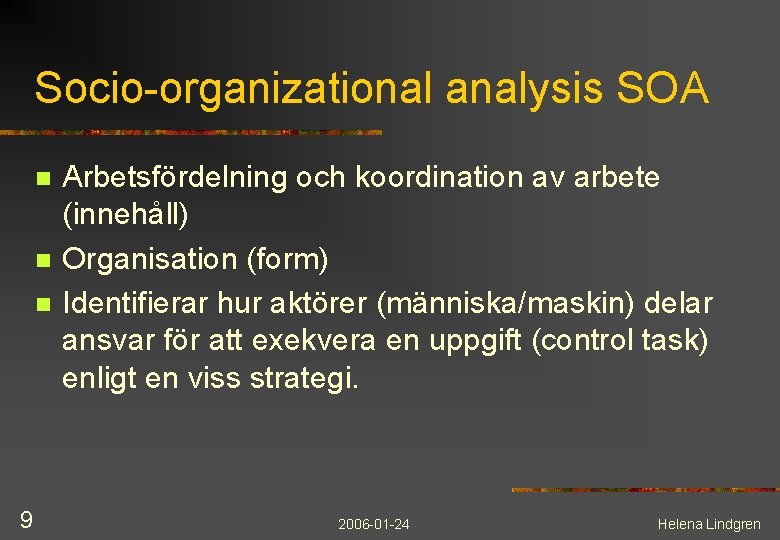 Socio-organizational analysis SOA n n n 9 Arbetsfördelning och koordination av arbete (innehåll) Organisation