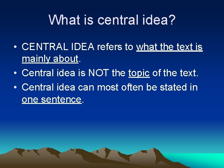 What is central idea? • CENTRAL IDEA refers to what the text is mainly