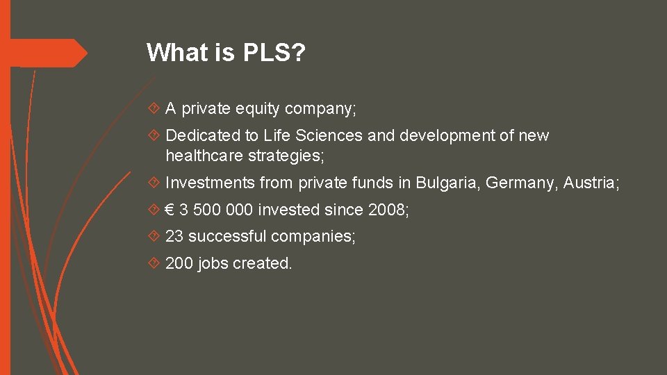 What is PLS? A private equity company; Dedicated to Life Sciences and development of