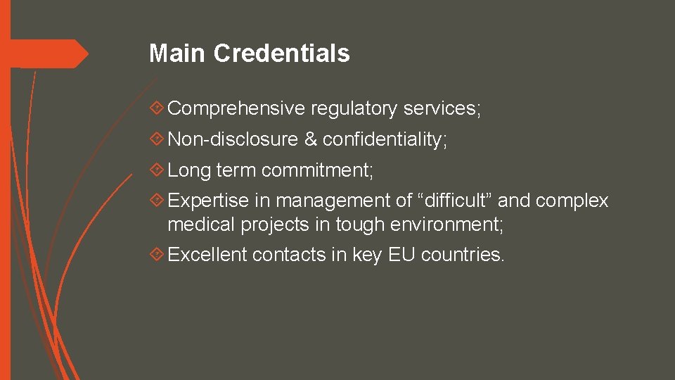 Main Credentials Comprehensive regulatory services; Non-disclosure & confidentiality; Long term commitment; Expertise in management