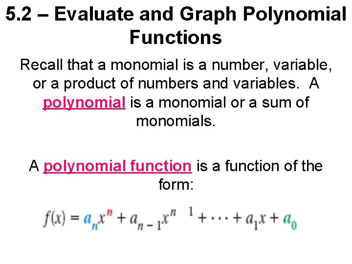 5. 2 – Evaluate and Graph Polynomial Functions Recall that a monomial is a