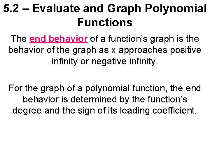 5. 2 – Evaluate and Graph Polynomial Functions The end behavior of a function’s