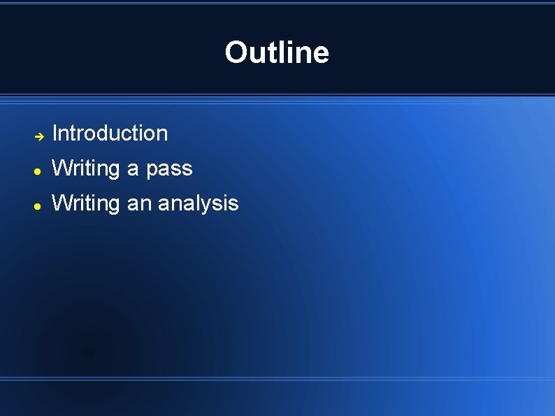 Outline Introduction Writing a pass Writing an analysis 