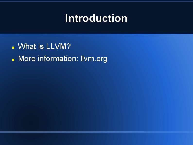 Introduction What is LLVM? More information: llvm. org 