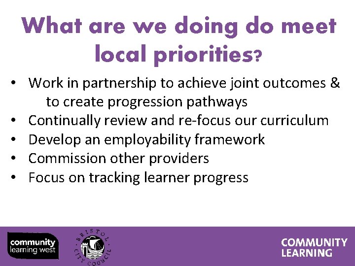 What are we doing do meet local priorities? • • • Work in partnership