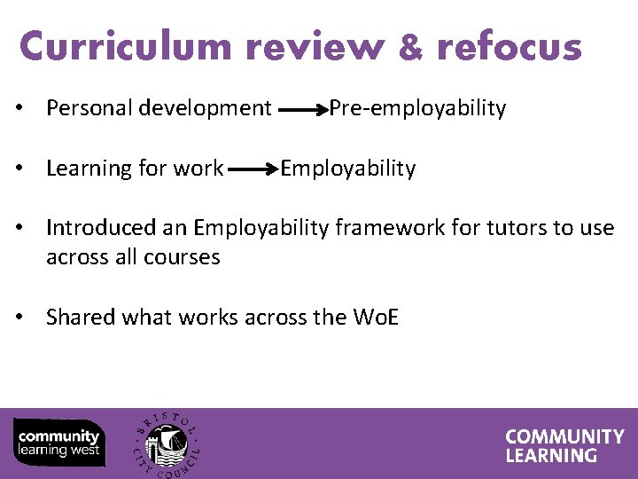 Curriculum review & refocus • Personal development Pre-employability • Learning for work Employability •