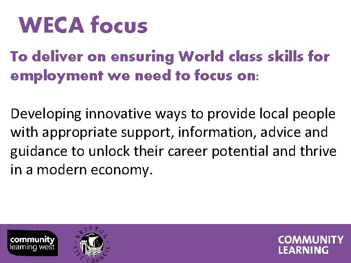WECA focus To deliver on ensuring World class skills for employment we need to