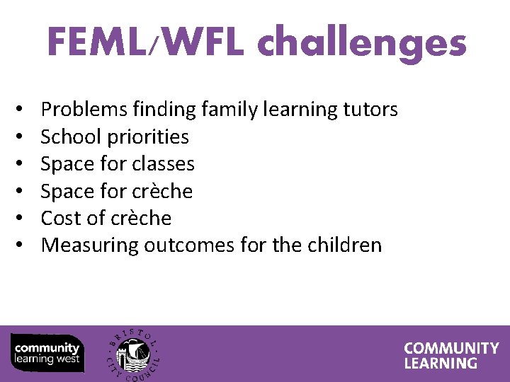 FEML/WFL challenges • • • Problems finding family learning tutors School priorities Space for