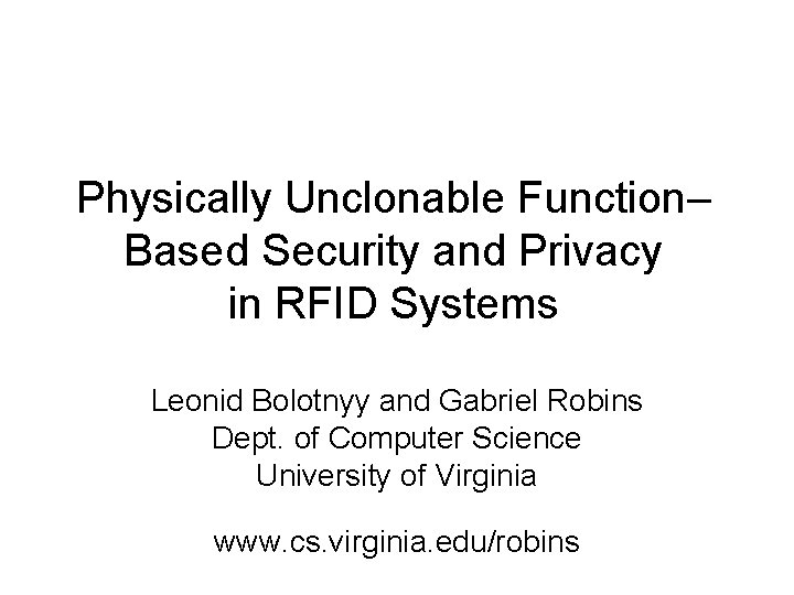 Physically Unclonable Function– Based Security and Privacy in RFID Systems Leonid Bolotnyy and Gabriel
