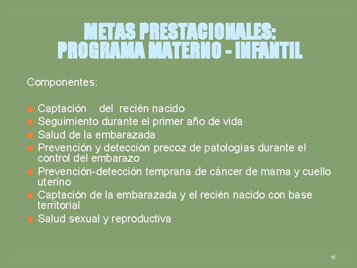 METAS PRESTACIONALES: PROGRAMA MATERNO - INFANTIL Componentes: n n n n Captación del recién