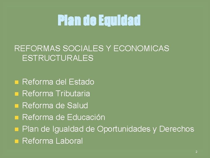 Plan de Equidad REFORMAS SOCIALES Y ECONOMICAS ESTRUCTURALES n n n Reforma del Estado