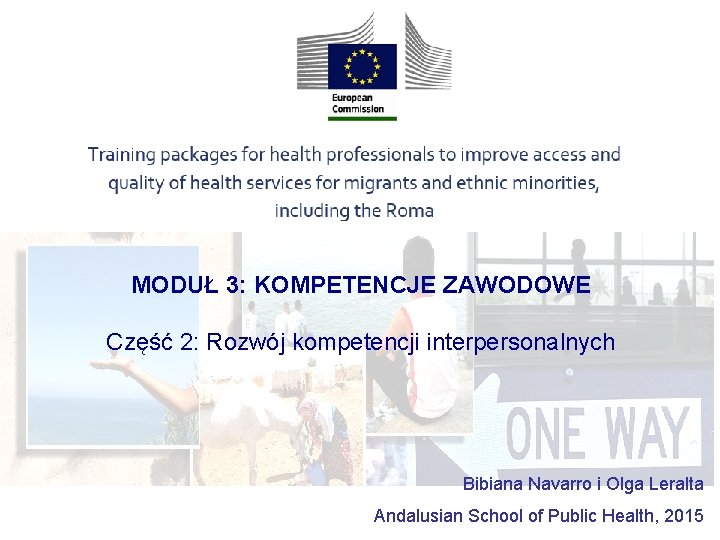 MODUŁ 3: KOMPETENCJE ZAWODOWE Część 2: Rozwój kompetencji interpersonalnych Bibiana Navarro i Olga Leralta