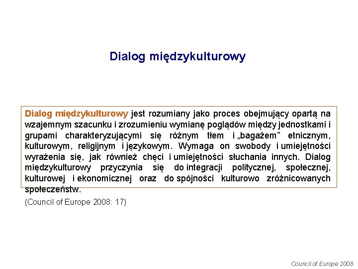 Dialog międzykulturowy jest rozumiany jako proces obejmujący opartą na wzajemnym szacunku i zrozumieniu wymianę