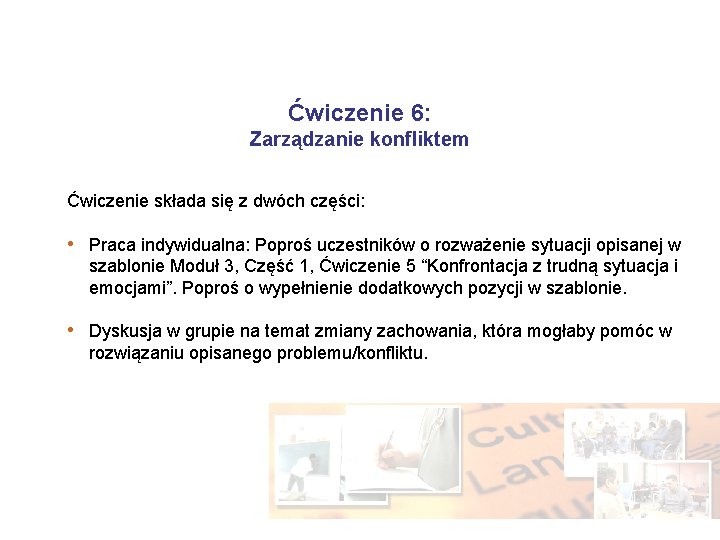 Ćwiczenie 6: Zarządzanie konfliktem Ćwiczenie składa się z dwóch części: • Praca indywidualna: Poproś