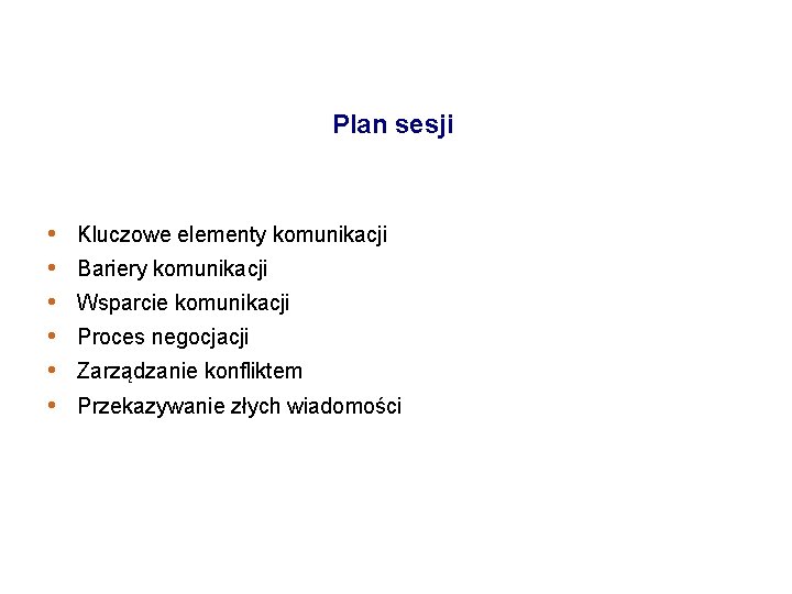 Plan sesji • • • Kluczowe elementy komunikacji Bariery komunikacji Wsparcie komunikacji Proces negocjacji