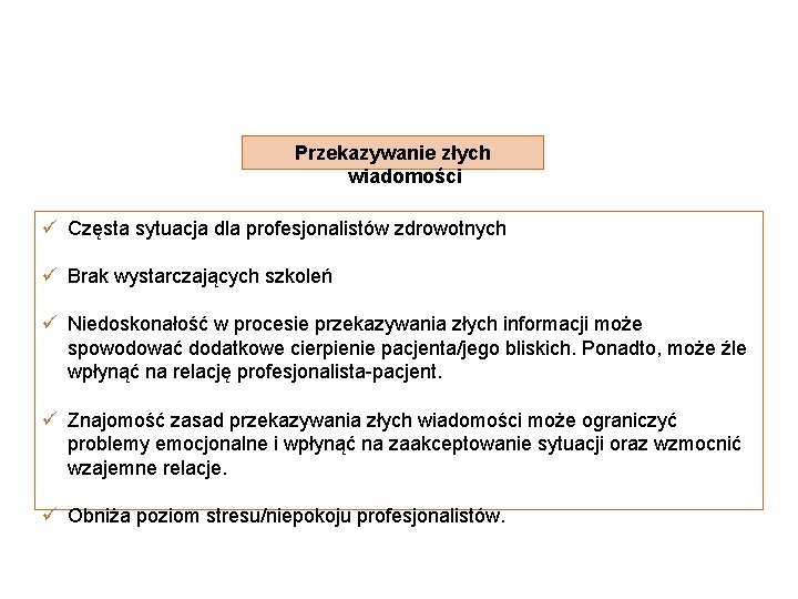 Przekazywanie złych wiadomości ü Częsta sytuacja dla profesjonalistów zdrowotnych ü Brak wystarczających szkoleń ü