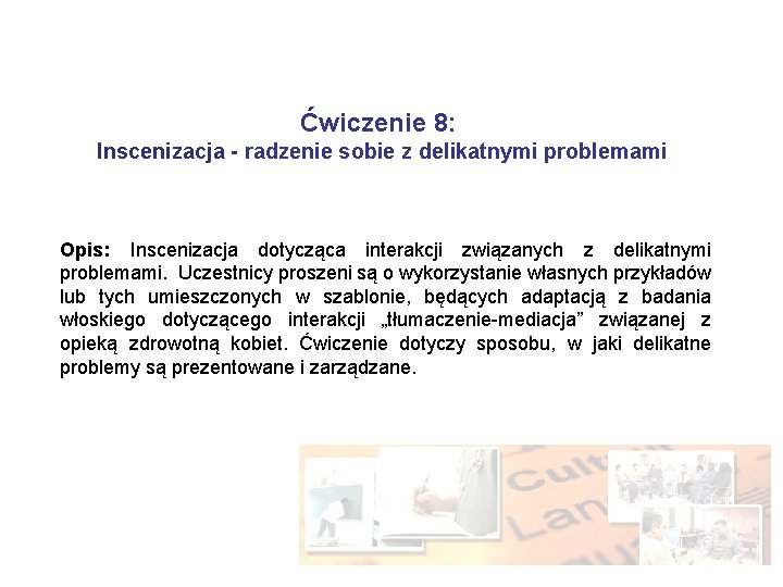 Ćwiczenie 8: Inscenizacja - radzenie sobie z delikatnymi problemami Opis: Inscenizacja dotycząca interakcji związanych