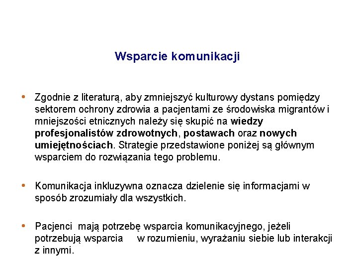 Wsparcie komunikacji • Zgodnie z literaturą, aby zmniejszyć kulturowy dystans pomiędzy sektorem ochrony zdrowia