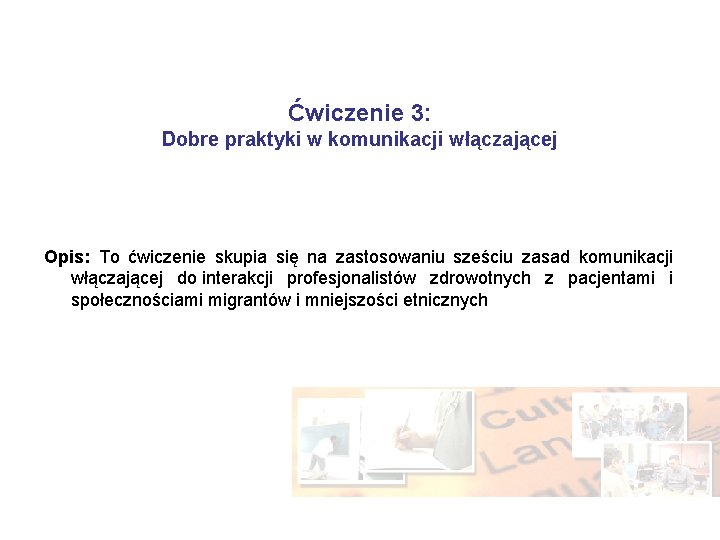 Ćwiczenie 3: Dobre praktyki w komunikacji włączającej Opis: To ćwiczenie skupia się na zastosowaniu