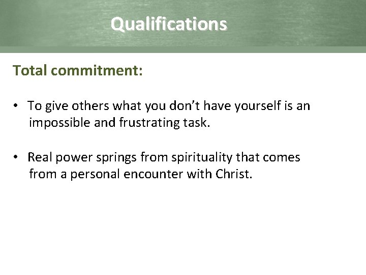 Qualifications Total commitment: • To give others what you don’t have yourself is an