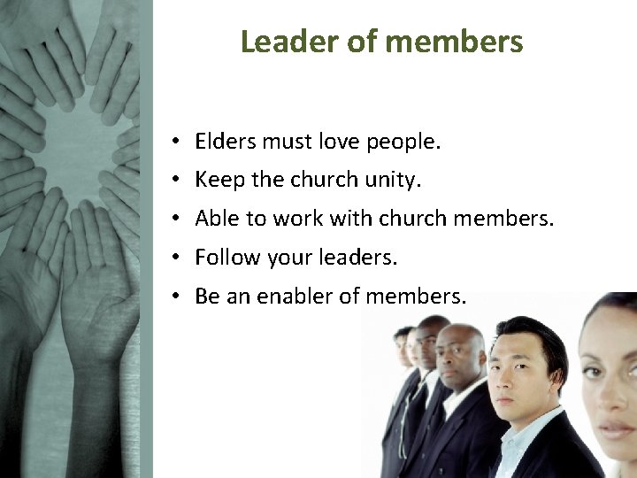 Leader of members • Elders must love people. • Keep the church unity. •