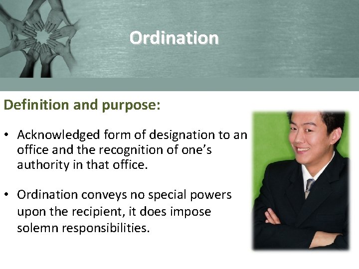 Ordination Definition and purpose: • Acknowledged form of designation to an office and the