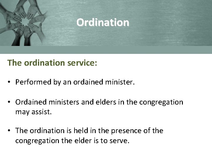 Ordination The ordination service: • Performed by an ordained minister. • Ordained ministers and
