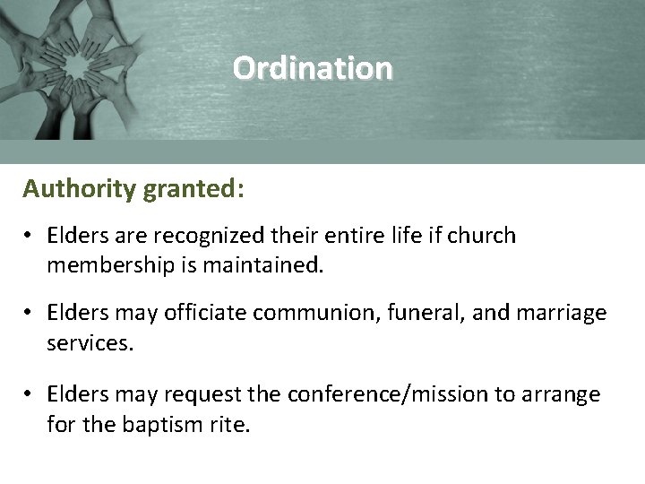 Ordination Authority granted: • Elders are recognized their entire life if church membership is