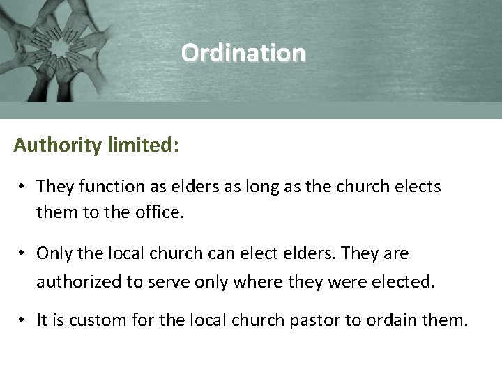 Ordination Authority limited: • They function as elders as long as the church elects