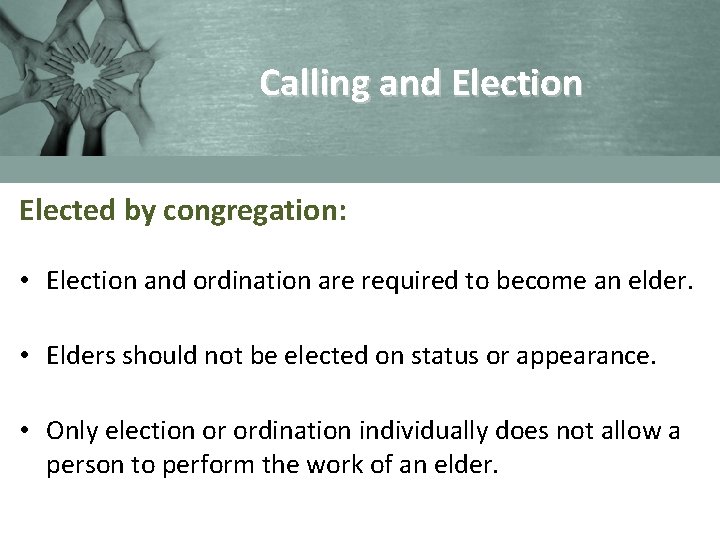 Calling and Election Elected by congregation: • Election and ordination are required to become