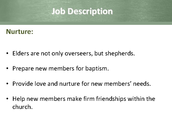 Job Description Nurture: • Elders are not only overseers, but shepherds. • Prepare new