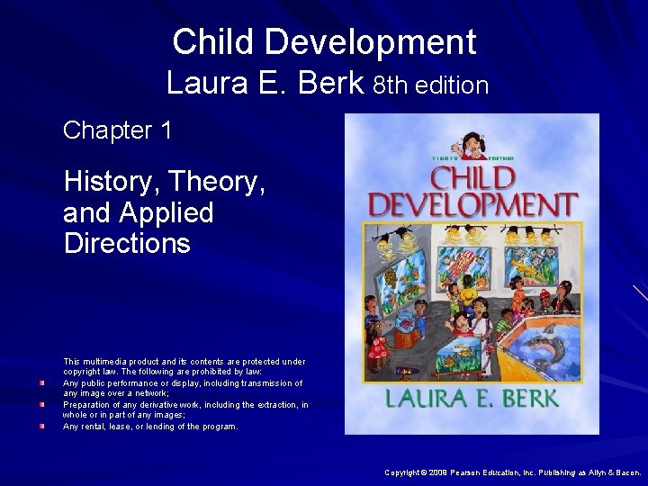 Child Development Laura E. Berk 8 th edition Chapter 1 History, Theory, and Applied