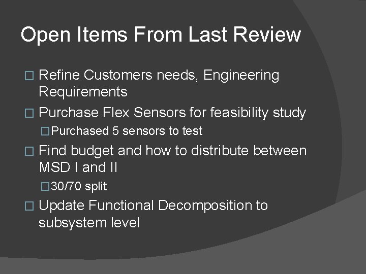 Open Items From Last Review Refine Customers needs, Engineering Requirements � Purchase Flex Sensors