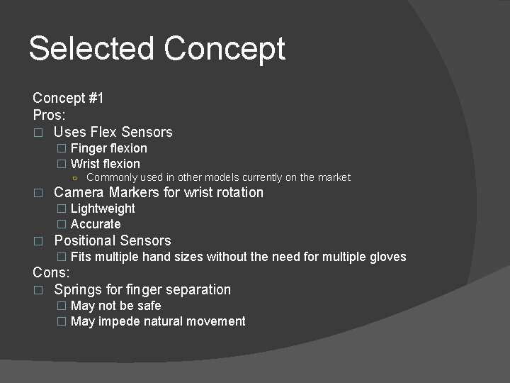 Selected Concept #1 Pros: � Uses Flex Sensors � Finger flexion � Wrist flexion