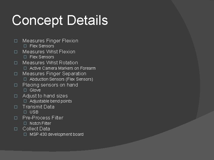 Concept Details � Measures Finger Flexion � Flex Sensors � Measures Wrist Rotation �