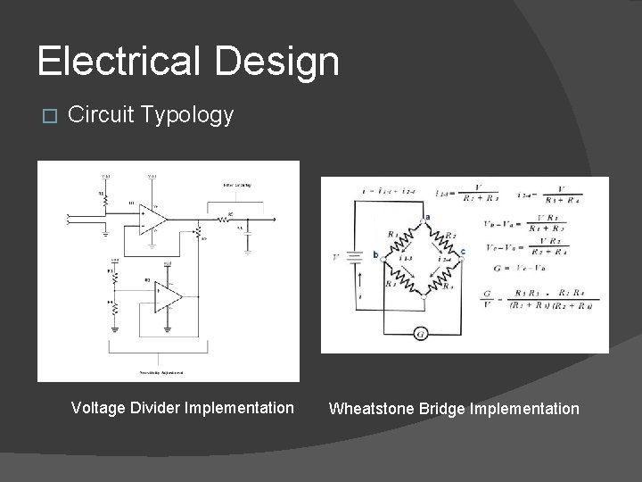 Electrical Design � Circuit Typology Voltage Divider Implementation Wheatstone Bridge Implementation 