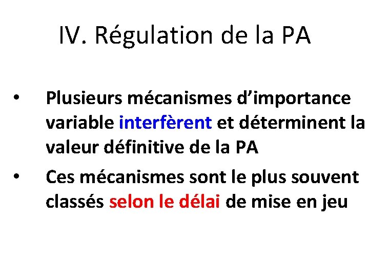 IV. Régulation de la PA • • Plusieurs mécanismes d’importance variable interfèrent et déterminent