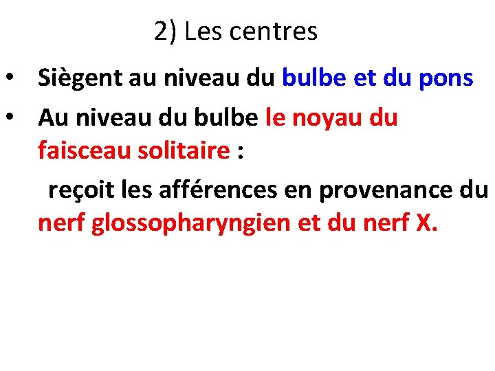 2) Les centres • Siègent au niveau du bulbe et du pons • Au